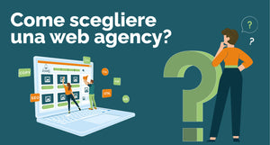 Come Scelgo Una Web Agency?