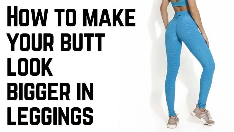 How To Look Thick In Leggings?