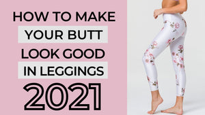 How To Make Your Butt Look Bigger In Leggings?